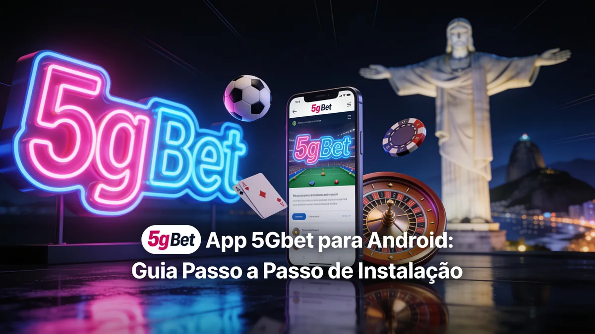 App 5Gbet para Android: Guia Passo a Passo de Instalação para jogadores no Brasil